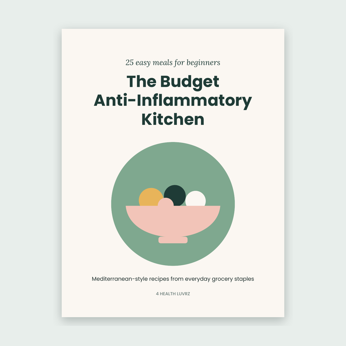 The Budget Anti-Inflammatory Kitchen – 25 Easy Recipes (Printable)